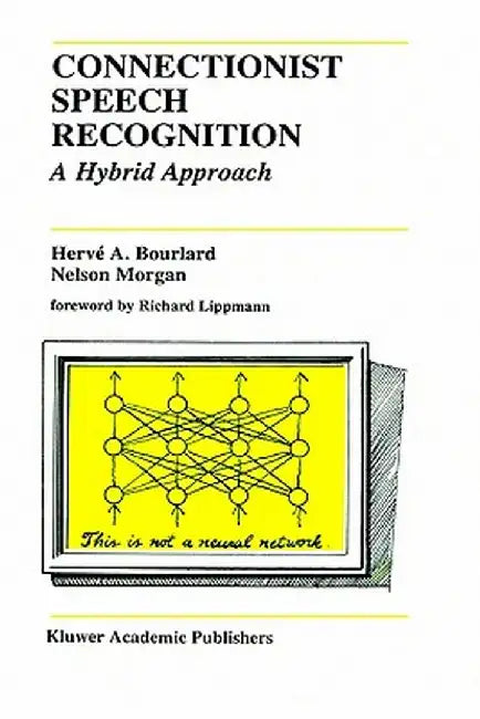 Connectionist Speech Recognition: A Hybrid Approach by Hervé A. Bourlard