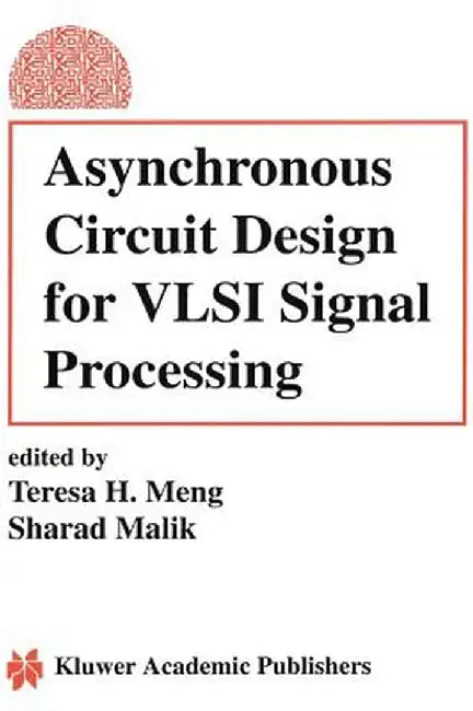 Asynchronous Circuit Design for VLSI Signal Processing by Teresa H. Meng