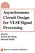 Asynchronous Circuit Design for VLSI Signal Processing by Teresa H. Meng