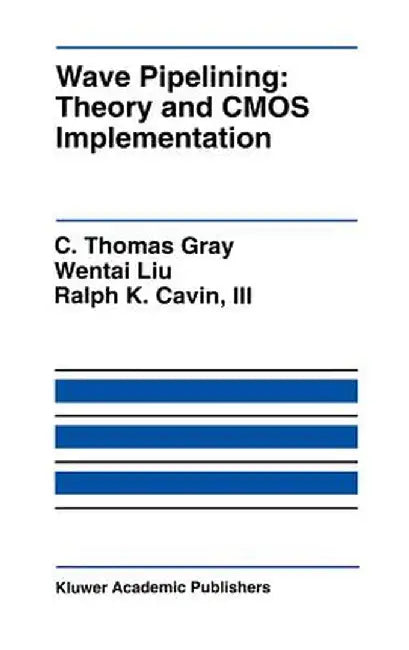 Wave Pipelining: Theory and CMOS Implementation by C. Thomas Gray