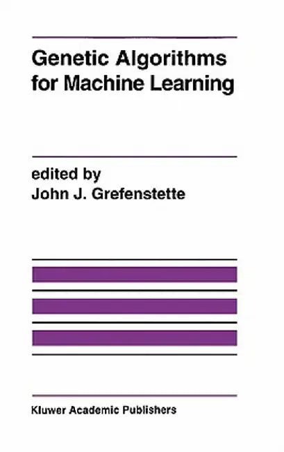 Genetic Algorithms for Machine Learning by John J. Grefenstette