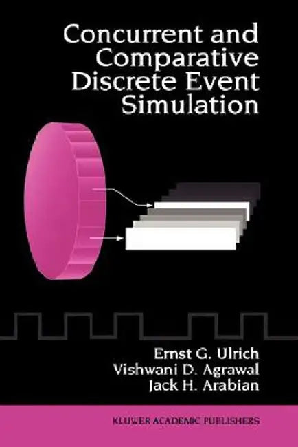 Concurrent and Comparative Discrete Event Simulation by Ernst G. Ulrich