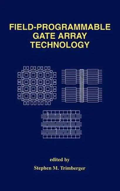 Field-Programmable Gate Array Technology by Stephen M. Trimberger