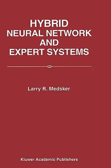 Hybrid Neural Network and Expert Systems by Larry R. Medsker