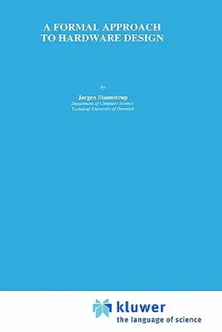 A Formal Approach to Hardware Design by Jørgen Staunstrup