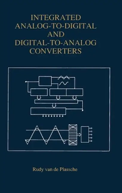 Analog-To-Digital and Digital-To-Analog Converters by Rudy J. Van De Plassche