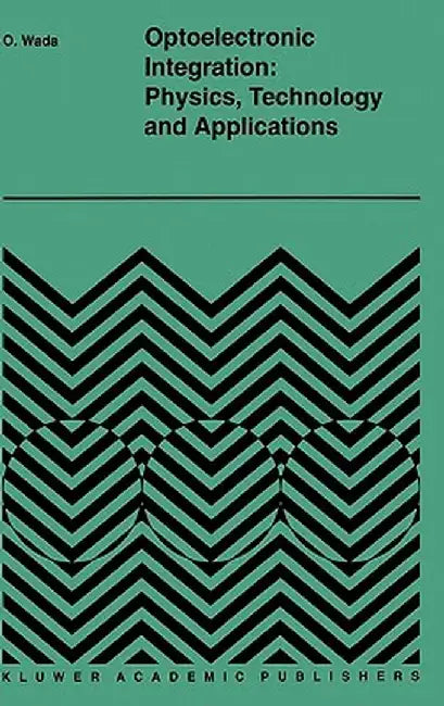 Optoelectronic Integration: Physics, Technology and Applications by Osamu Wada