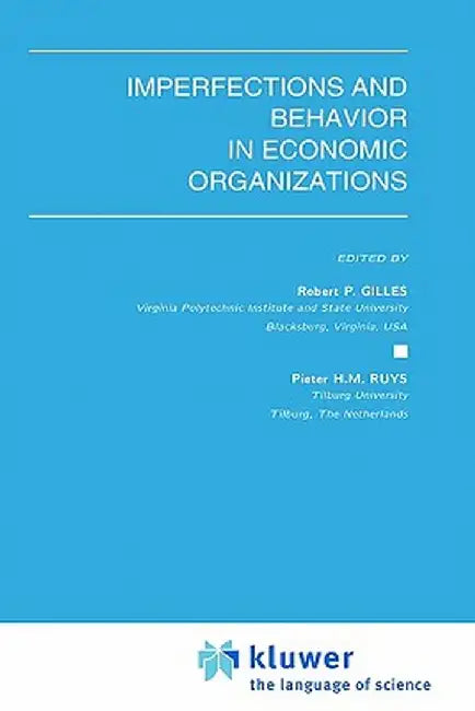 Imperfections and Behavior in Economic Organizations by Robert P. Gilles