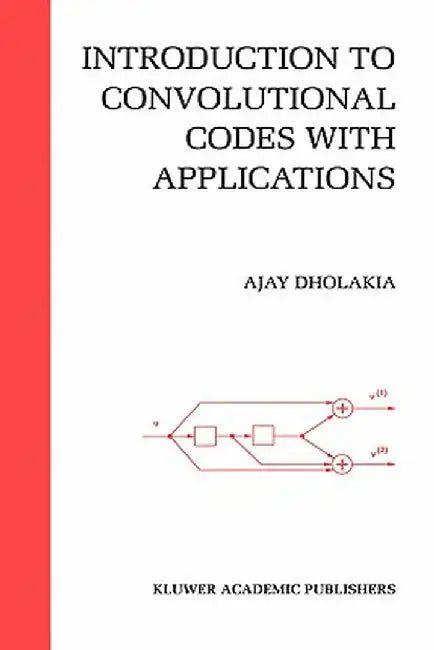 Introduction to Convolutional Codes with Applications by Ajay Dholakia