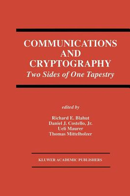Communications and Cryptography: Two Sides of One Tapestry by Richard E. Blahut