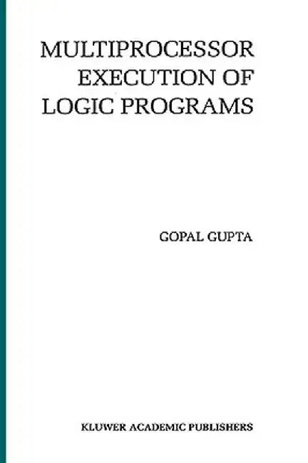 Multiprocessor Execution of Logic Programs by Gopal Gupta