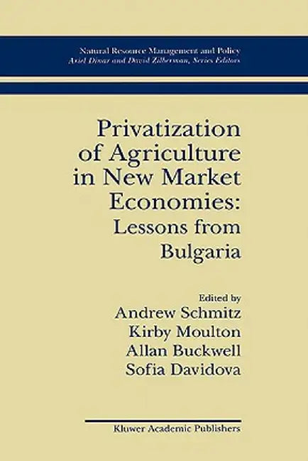 Privatization of Agriculture in New Market Economies: Lessons from Bulgaria by Andrew Schmitz