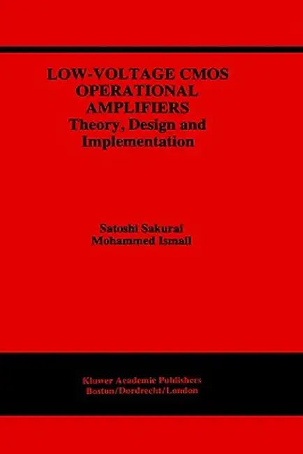 Low-Voltage CMOS Operational Amplifiers: Theory, Design and Implementation by Satoshi Sakurai