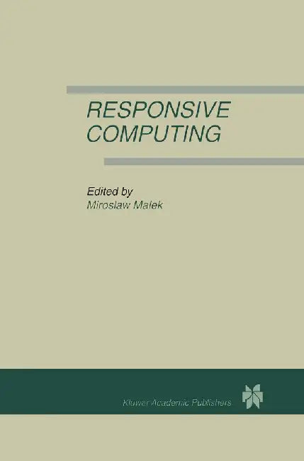 Responsive Computing: A Special Issue of Real-Time Systems the International Journal of Time-Critical Computing Systems Vol. 7, No.3 (1994) by Miroslaw Malek