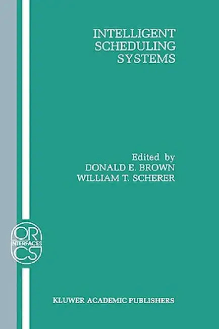Intelligent Scheduling Systems by Donald E. Brown