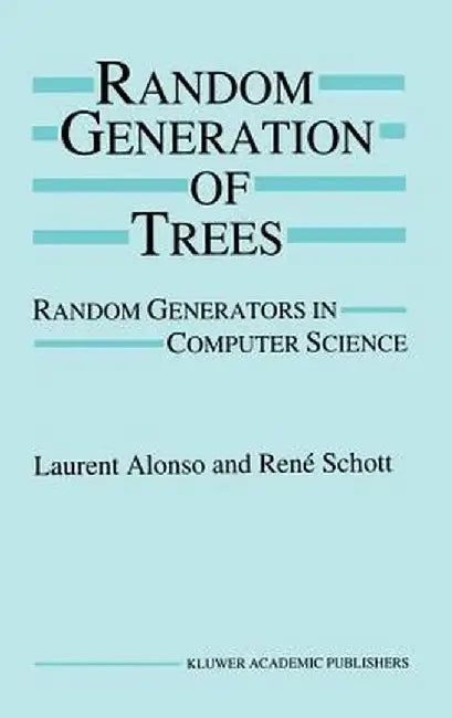 Random Generation of Trees: Random Generators in Computer Science by Laurent Alonso