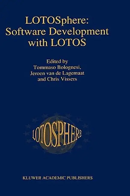 Lotosphere: Software Development with Lotos by Tommaso Bolognesi