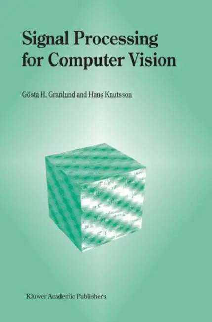 Signal Processing for Computer Vision by Gösta H. Granlund, Hans Knutsson