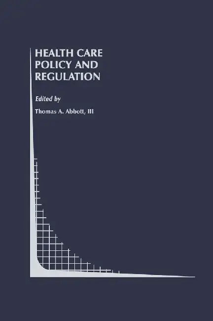 Health Care Policy and Regulation by Thomas A. Abbott III