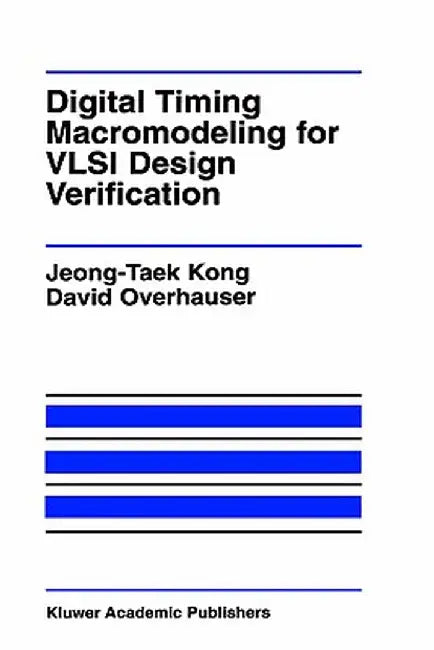 Digital Timing Macromodeling for VLSI Design Verification by Jeong-Taek Kong