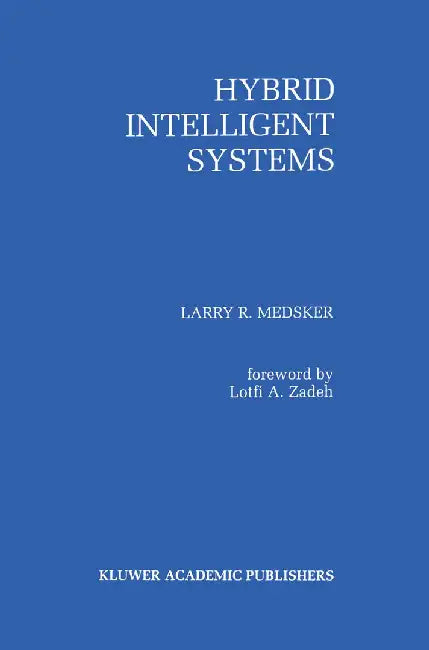 Hybrid Intelligent Systems by Larry R. Medsker