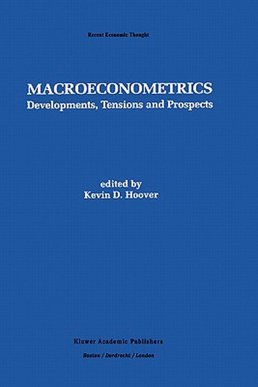 Macroeconometrics: Developments, Tensions, and Prospects by Kevin D. Hoover