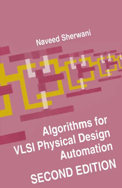 Algorithms for VLSI Physical Design Automation by Naveed A. Sherwani