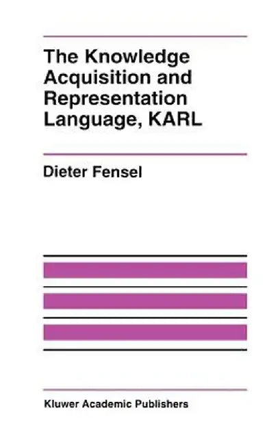 The Knowledge Acquisition and Representation Language, Karl by Dieter Fensel
