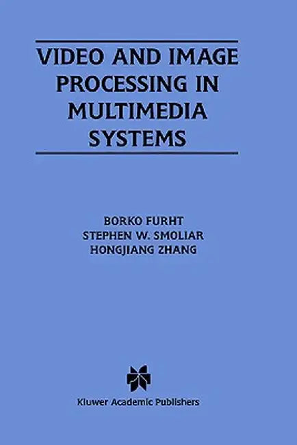 Video and Image Processing in Multimedia Systems by Borko Furht