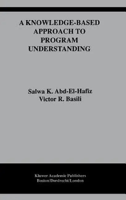 A Knowledge-Based Approach to Program Understanding by Salwa K. Abd-El-Hafiz