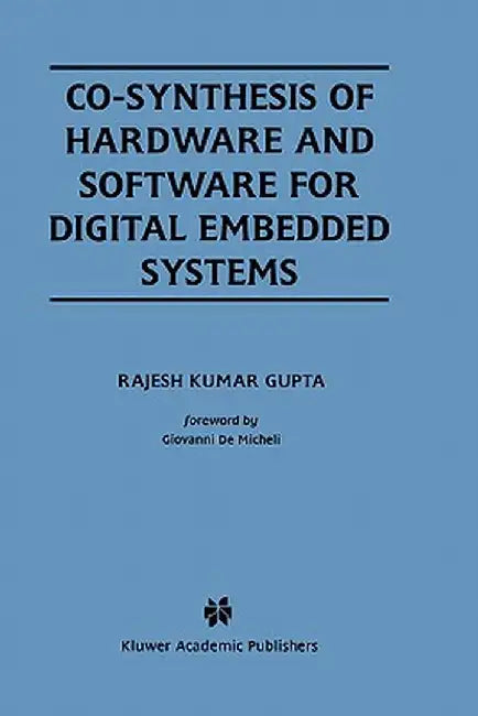 Co-Synthesis of Hardware and Software for Digital Embedded Systems by Rajesh Kumar Gupta
