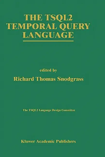 The Tsql2 Temporal Query Language by Richard T. Snodgrass