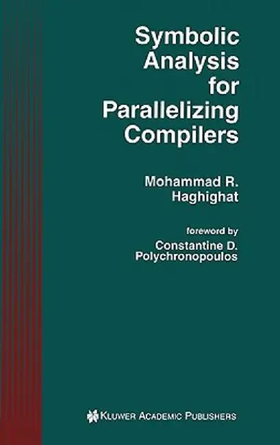 Symbolic Analysis for Parallelizing Compilers by Mohammad R. Haghighat