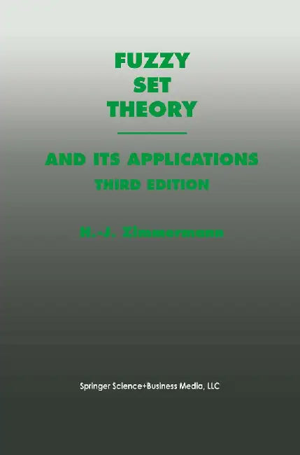 Fuzzy Set Theory--And Its Applications by Hans-Jürgen Zimmermann