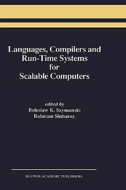 Languages, Compilers and Run-Time Systems for Scalable Computers by Boleslaw K. Szymanski