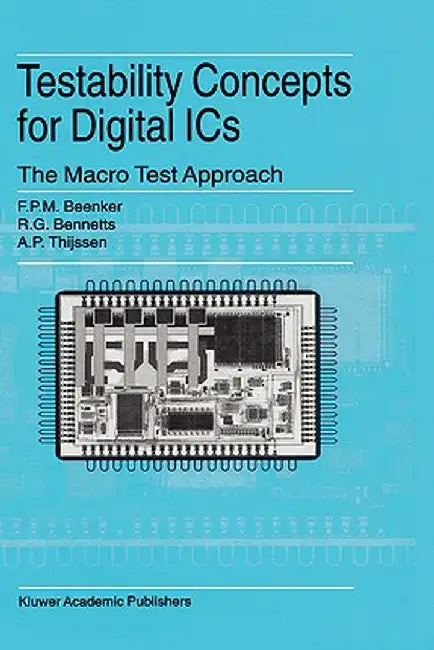 Testability Concepts for Digital ICS: The Macro Test Approach by F. P. M. Beenker