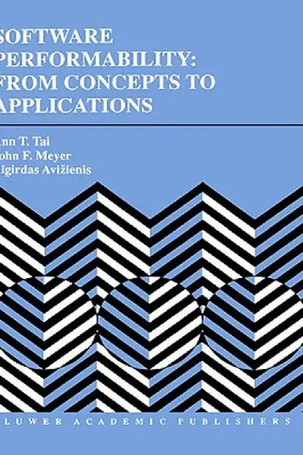 Software Performability: From Concepts to Applications by Ann T. Tai