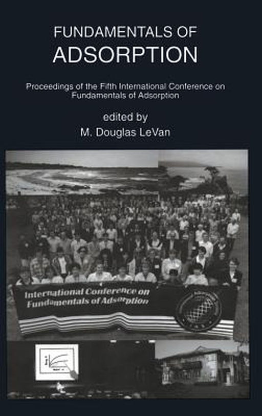 Fundamentals of Adsorption: Proceedings of the Fifth International Conference on Fundamentals of Adsorption by M. Douglas Levan