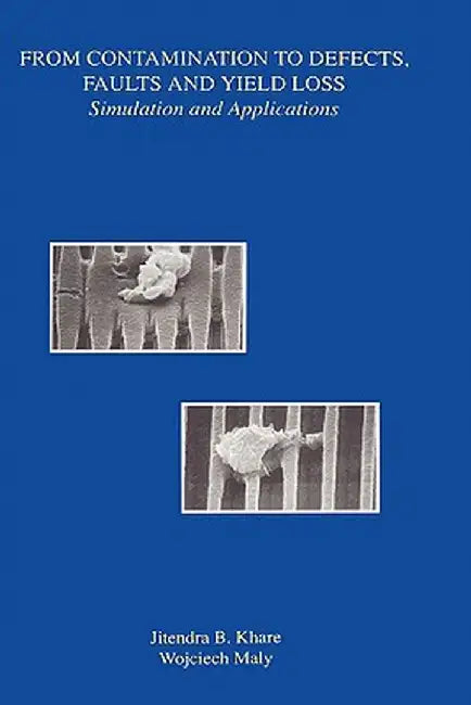 From Contamination to Defects, Faults and Yield Loss: Simulation and Applications by Jitendra B. Khare