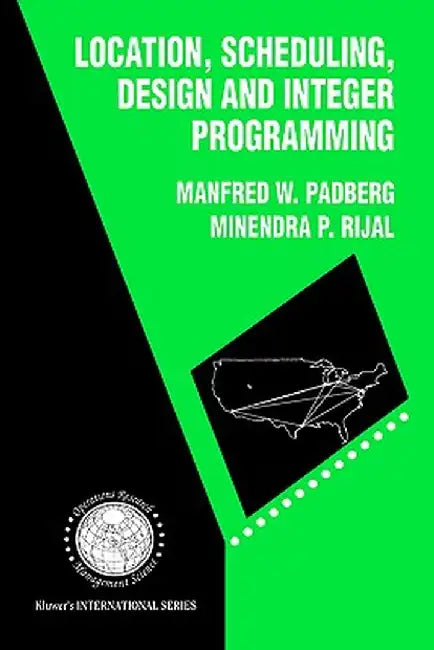 Location, Scheduling, Design and Integer Programming by Manfred W. Padberg
