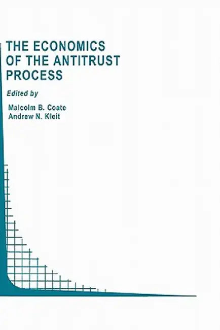 The Economics of the Antitrust Process by M. B. Coate