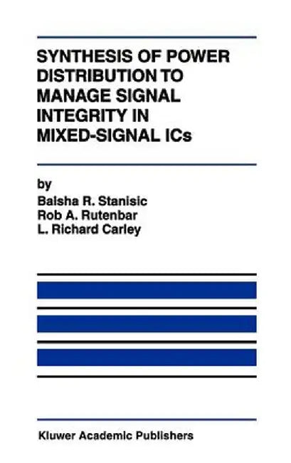 Synthesis of Power Distribution to Manage Signal Integrity in Mixed-Signal ICS by Balsha R. Stanisic