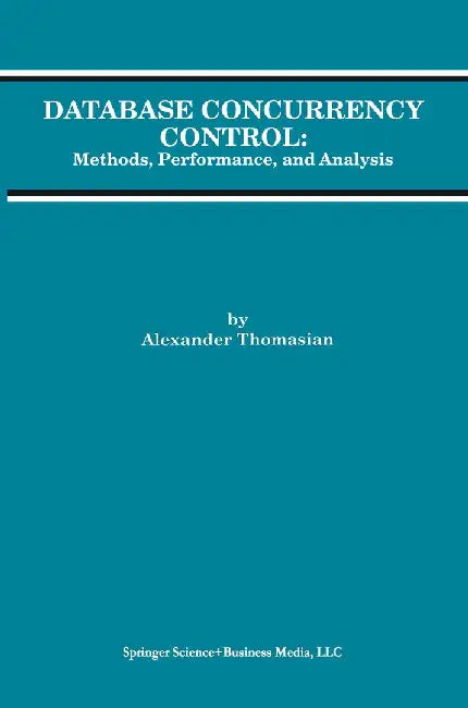 Database Concurrency Control: Methods, Performance, and Analysis by Alexander Thomasian
