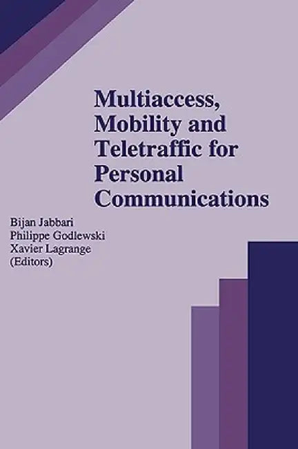 Multiaccess, Mobility and Teletraffic for Personal Communications by Bijan Jabbari