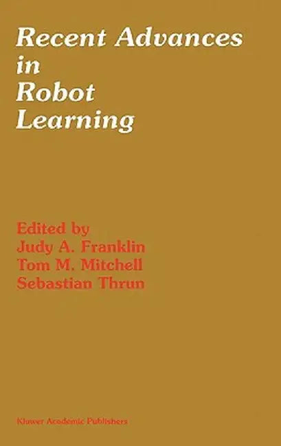 Recent Advances in Robot Learning: Machine Learning by Judy A. Franklin