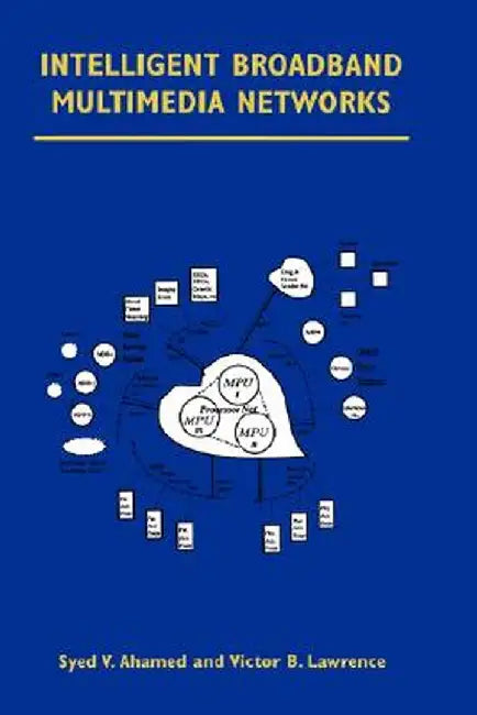 Intelligent Broadband Multimedia Networks: Generic Aspects and Architectures Wireless, Isdn, Current and Future Intelligent Networks by Syed V. Ahamed