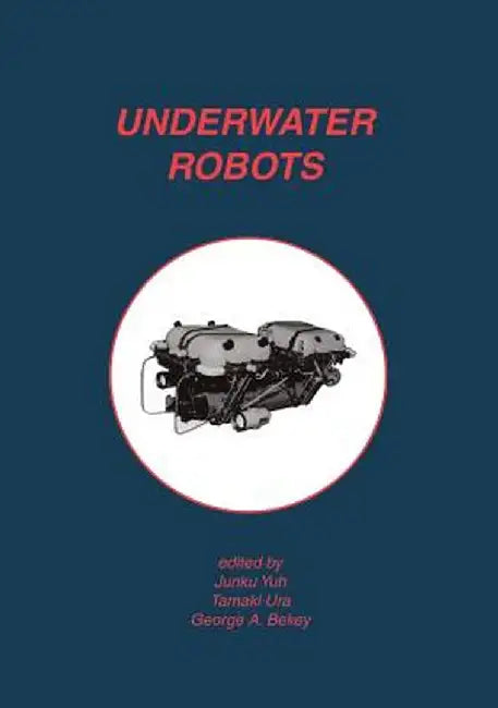 Underwater Robots by Junku Yuh