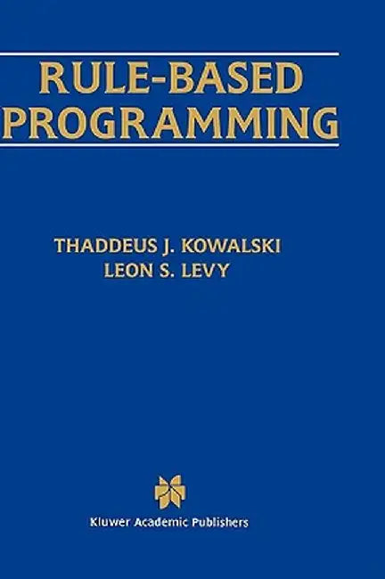 Rule-Based Programming by Thaddeus J. Kowalski