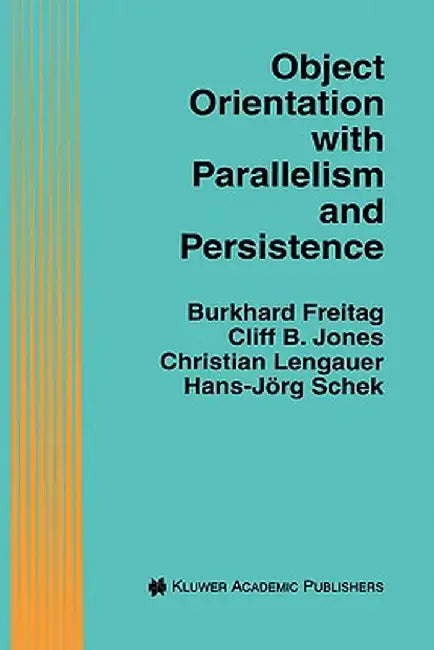 Object Orientation with Parallelism and Persistence by Burkhard Freitag
