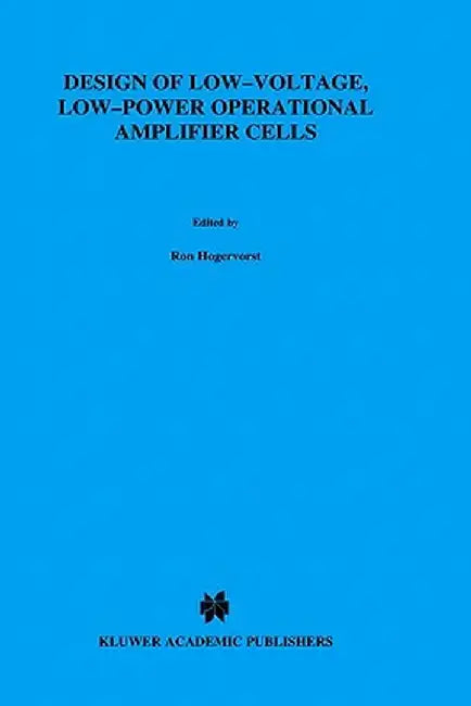Design of Low-Voltage, Low-Power Operational Amplifier Cells by Ron Hogervorst